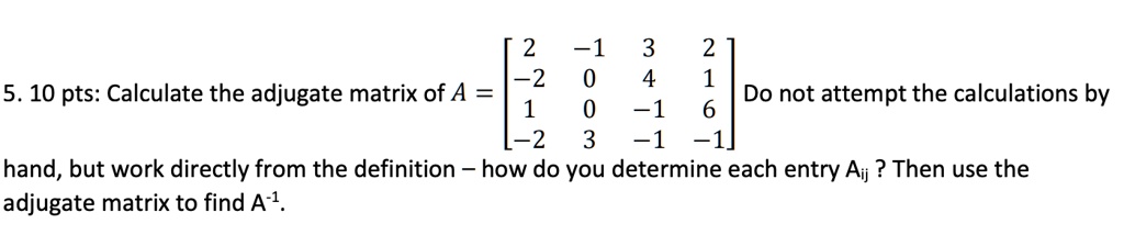 1 0 4 1 1 5 10 pts calculate the adjugate matrix of a do not attempt ...