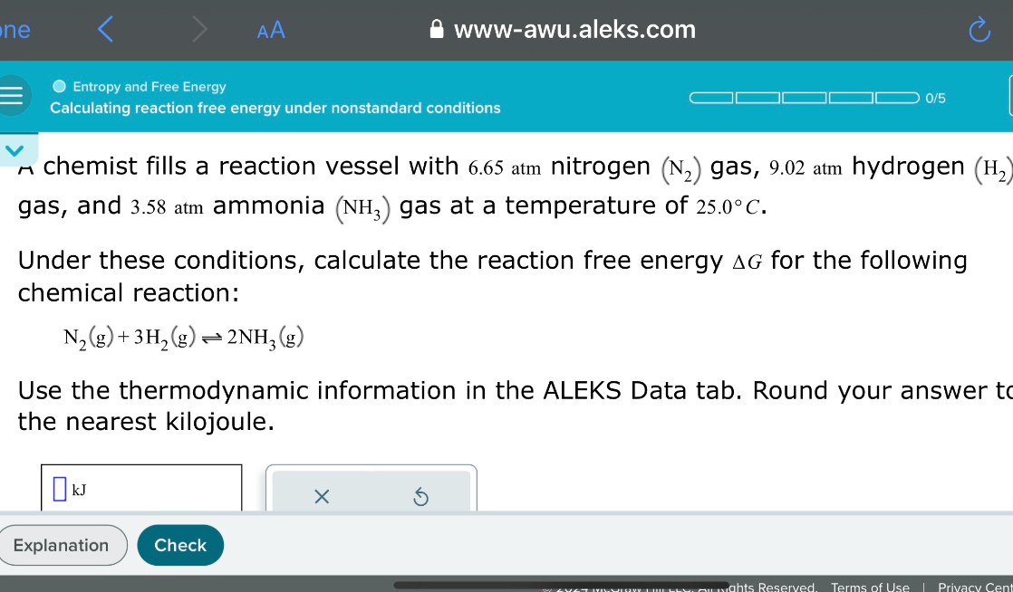 A chemist fills a reaction vessel with 6.65 atm nitrogen (N2) gas, 9.02 atm hydrogen (H2) gas, and 3.58 atm ammonia (NH3) gas at a temperature of 25.0°C.

Under these conditions, calculate the reaction free energy ?G for the following chemical reaction:

N2(g) + 3H2(g) ? 2NH3(g)

Use the thermodynamic information in the ALEKS Data tab. Round your answer to the nearest kilojoule.