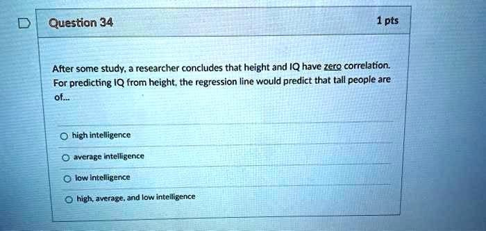 question 34 1pts after some study researcher concludes that height and ...