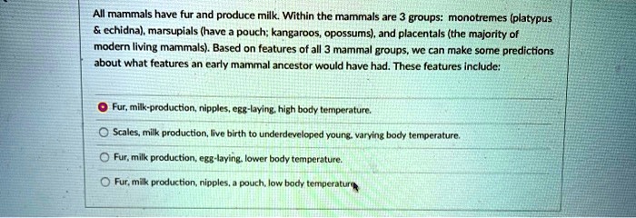 SOLVED: All mammals have fur and produce milk. Within the mammals