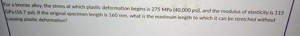 Solved: For A Bronze Alloy,the Stress At Which Plastic Deformation 