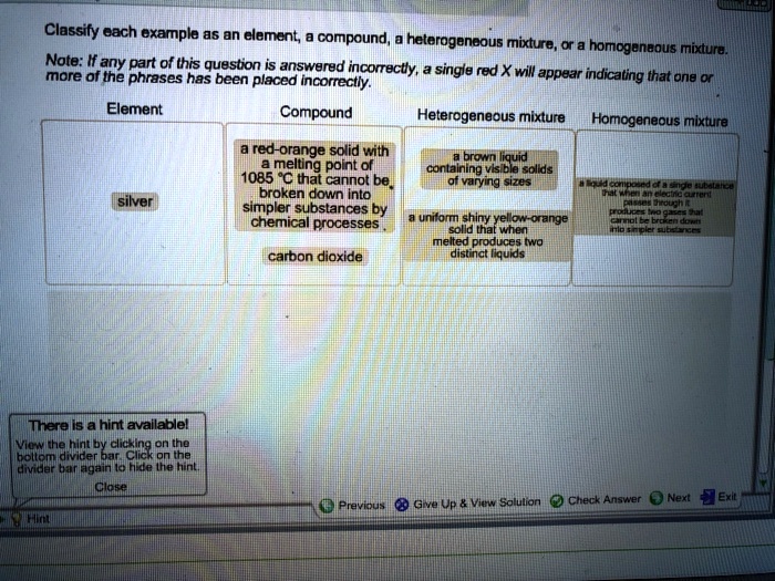 SOLVED Classify each exampla as an element compound, Iheterogenaous