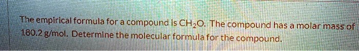 Solved The Empirical Formula For A Compound Is Ch2o The Compound Has A Molar Mass Of 1802 G 7820