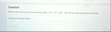 question what are the rational zeros of the function fx x3 x2 17x 15 list the values separated by commas provide your answer below x box 04479