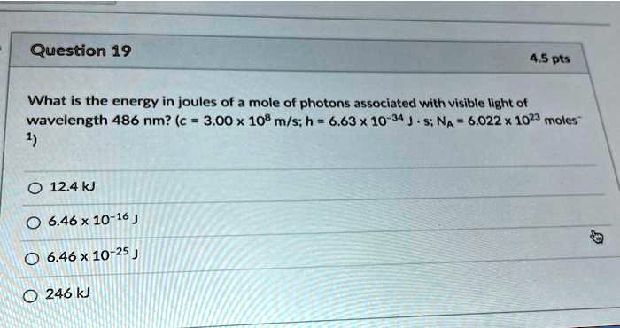 SOLVED:Question 19 4.5 pts What is the energy in joules of a mole of ...