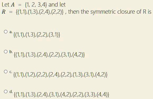 let a 12 34 and let r 11132422 then the symmetric closure of r is 11132231 111324223142 1112222422133142 1113243142223344 20367