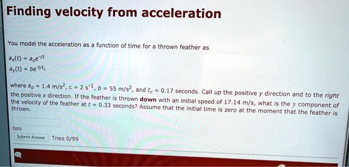 Solved Finding Velocity From Acceleration You Model The Acceleration As Function Of Time Ax T J8 Ct Axt Be Utc Thrown Feather As Where 1 4 Mls A 2 S 1 B 55 M S