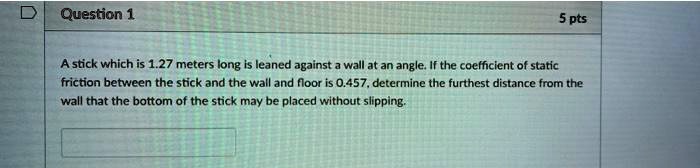 SOLVED: Question 1 5 pts A stick which is 1.27 meters long leaned ...