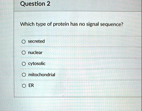 question 2 which type of protein has no signal sequence secreted ...