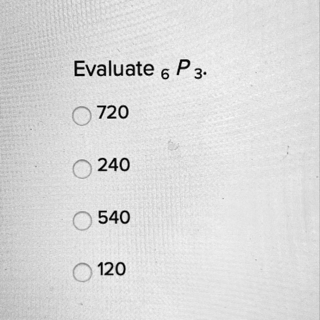Evaluate 6P3.

720
240
540
120
