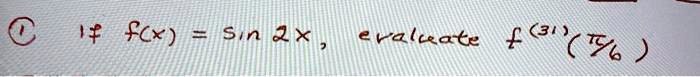 If f(x) = sin 2x, evaluate f^(31)(pi/6)