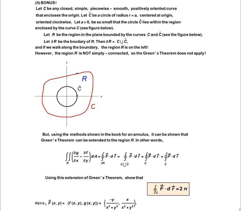 SOLVED: (h) BONUS! Let Cbe any closed, simple, piecewise smooth, positively  oriented curve thatencloses the origin. Let C be a circle of radius r = a,  centered atorigin, oriented clockwise Leta> 0,