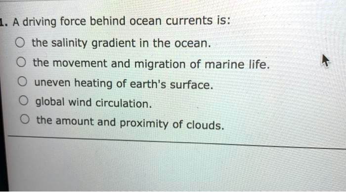 SOLVED:L;A driving force behind ocean currents is: the ...