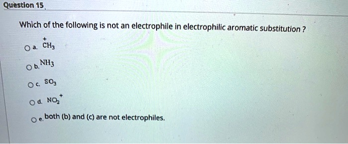 SOLVED: Question 15 Which of the following Is not an electrophile in