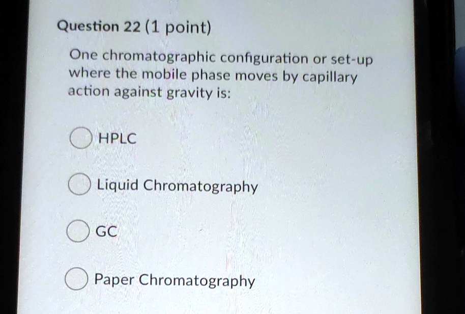 SOLVED Question 22 (1 point) One chromatographic configuration or set