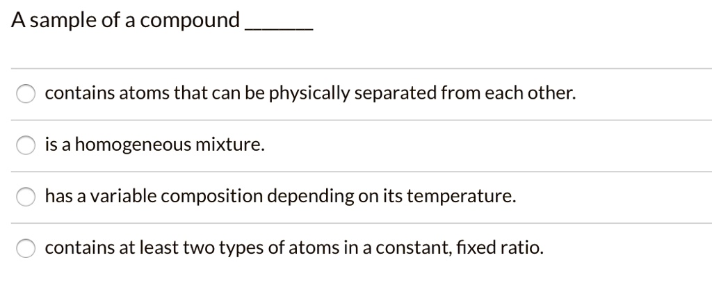 A sample of a compound contains atoms that can be physically separated ...
