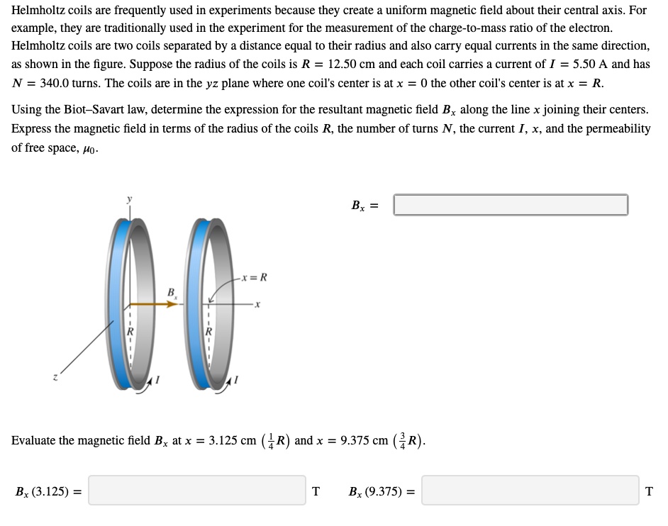 SOLVED: Helmholtz Coils Are Frequently Used In Experiments Because They ...