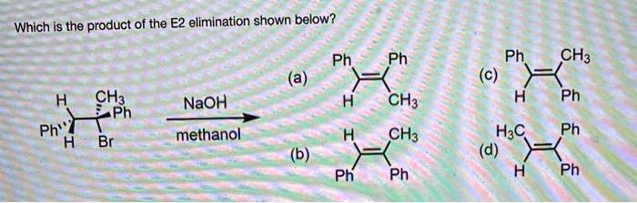 SOLVED: Which is the product of the E2 elimination shown below? Ph Ph ...