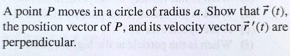 A point P moves in a circle of radius a. Show that r(t), the position ...