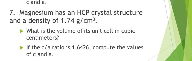 SOLVED: c and a. 7. Magnesium has an HCP crystal structure and a ...