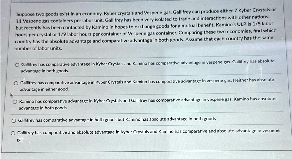 suppose two goods exist in an economy kyber crystals and vespene gas gallifrey can produce either 7 kyber crystals or 11 vespene gas containers per labor unit gallifrey has been very isolate 10811