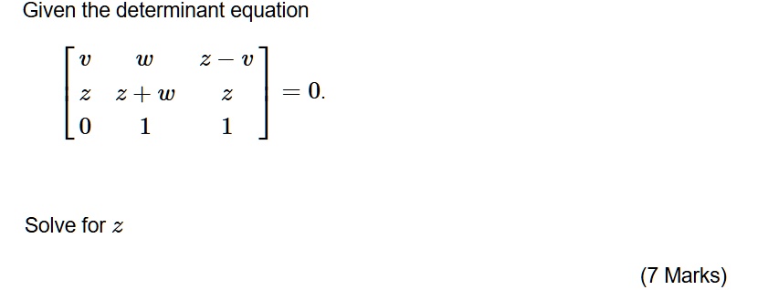Given the determinant equation
    < b m a t r i x >
 = 0.Solve for  z