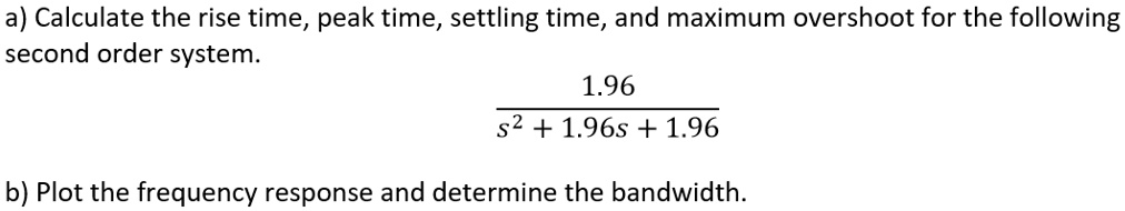 SOLVED: A) Calculate The Rise Time, Peak Time, Settling Time, And ...