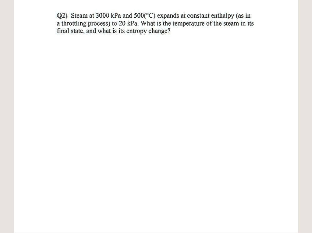 SOLVED Q2 Steam at 3000 kPa and 500Â°C expands at constant enthalpy