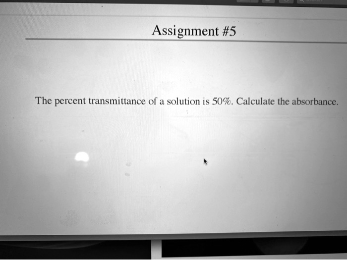 SOLVED Assignment 5 The percent transmittance of a solution is SO