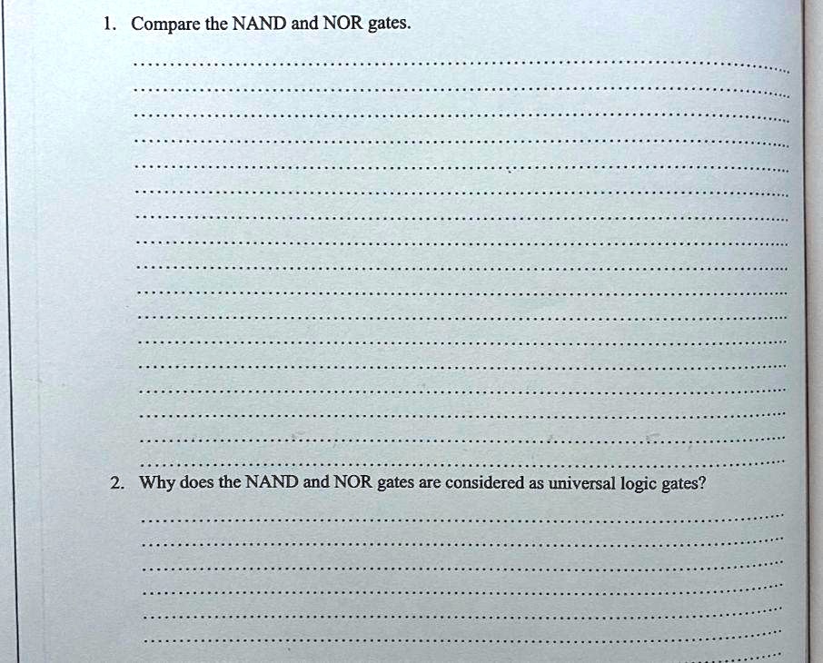 1. Compare the NAND and NOR gates. 2. Why does the NAND and NOR gates ...