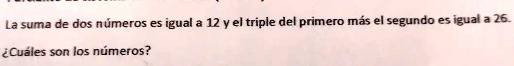 la suma de dos numeros es igual a 12 yel triple del primero mas el ...