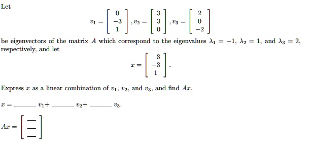 SOLVED: Let be eigenvectors of the matrix which correspond to the ...