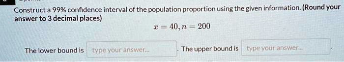 construct a 99 confidence interval of the population proportion using ...