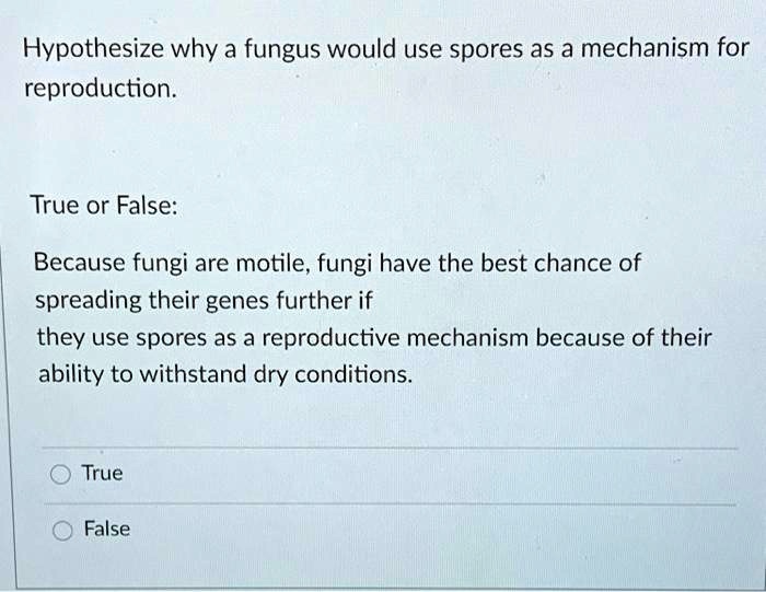 SOLVED Hypothesize why a fungus would use spores as a mechanism for
