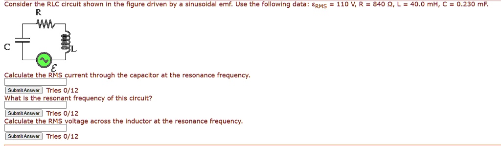 Solved Consider The Rlc Circuit Shown In The Figure Driven By Sinusoidal Emf Use The Following Data Erms 110 V R 840 Q L 40 0 Mh A C 0 230 Mf Calculate