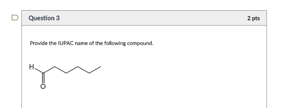 Solved Question 3 2 Pts Provide The Iupac Name Cf The Following Compound 6211