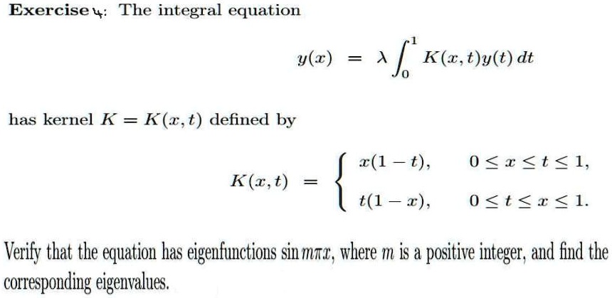 Exercise 4: The integral equation y(x) = λ∫0^1 K(x,t)y(t) dt has kernel ...
