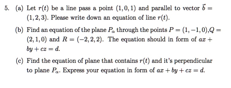 SOLVED: (a) Let r(t) be line pass a point (1,0,1) and parallel to ...