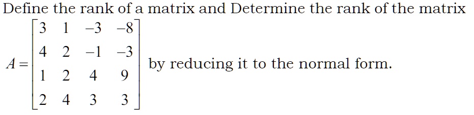 find the rank of matrix by reducing it to normal form define the rank ...