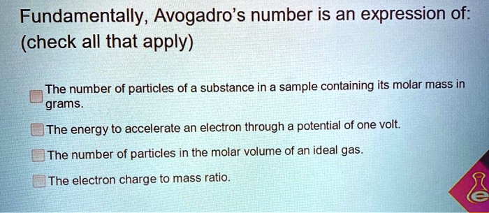 SOLVED: Fundamentally, Avogadro's number is an expression of: (check ...