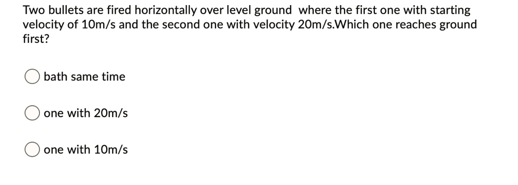 First Level Bullets SOLVED: Two bullets are fired horizontally over level ground. The first ...