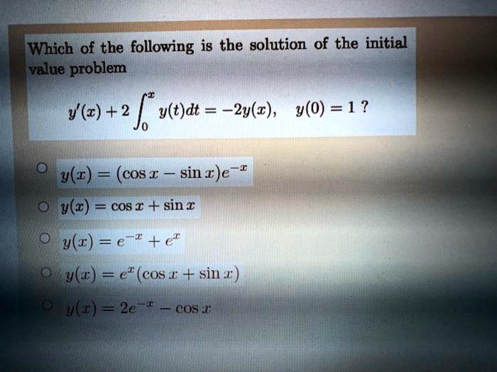 Solved Which Of The Following Is The Golution Of The Initial Value Problem Y 2 Y T Dt 2y R 2 0 1 Sin A E Li Y R Cos I Y Z Cos