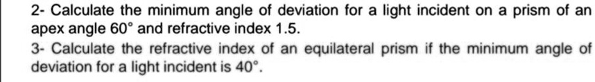 2- Calculate the minimum angle of deviation for a light incident on a ...