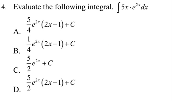 4 evaluate the following integral int 5x cdot e2x dx a frac54e2x 2x 1c b frac14e2x 2x 1c c frac52e2x c d frac52e2x 2x 1c 60026