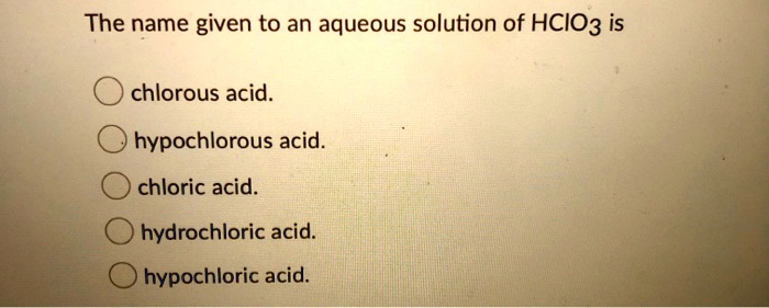 solved-the-name-given-to-an-aqueous-solution-of-hcio3-is-n-chlorous