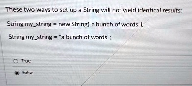 these two ways to set up a string will not yield identical results string mystring new stringa bunch of words string mystring a bunch of words true false 40355