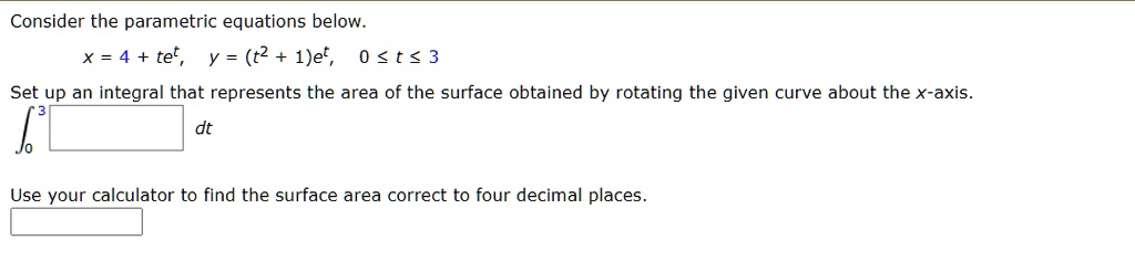 consider the parametric equations below x 4 tet y t2 1et 0 t 3 set up ...