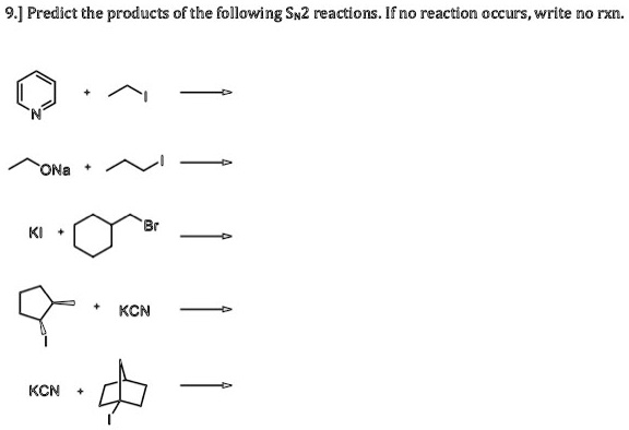 SOLVED: 9 ] Predict the products ofthe lollowing Sw2 reactions. If no ...
