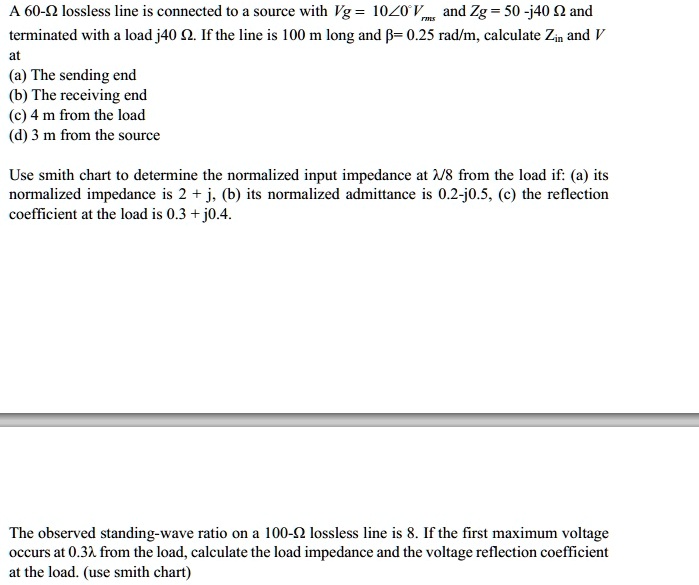 a 60 lossless line is connected to a source with vg 100vand zg 50 j40 ...