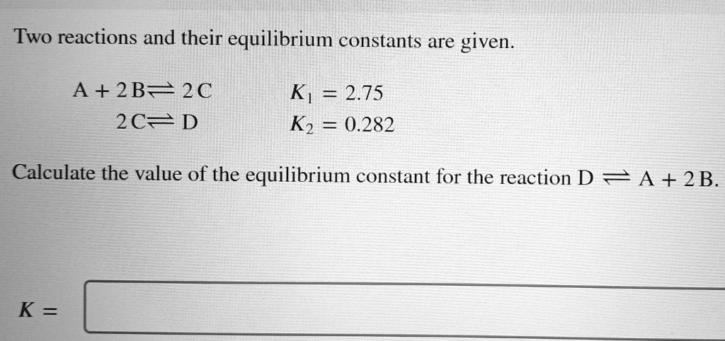 SOLVED: Two Reactions And Their Equilibrium Constants Are Given: A + 2B ...